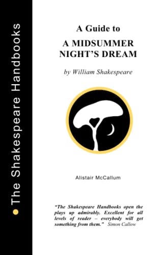 A Guide to A Midsummer Night's Dream (The Shakespeare Handbooks) (9781899747092) by McCallum, Alistair