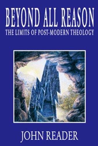 Beispielbild fr Beyond All Reason: Limits of Post-modern Theology zum Verkauf von Reuseabook