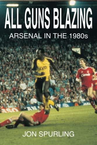 Beispielbild fr All Guns Blazing: Arsenal in the 1980's zum Verkauf von WorldofBooks