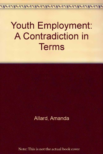 Youth Employment: A Contradiction in Terms (9781899783014) by Amanda Allard
