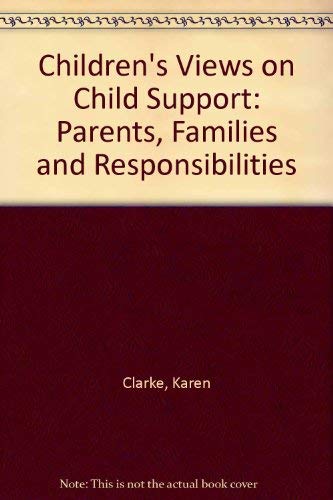 Children's Views on Child Support: Parents, Families and Responsibilities (9781899783045) by Clarke, Karen; Craig, Gary; Glendinning, Caroline