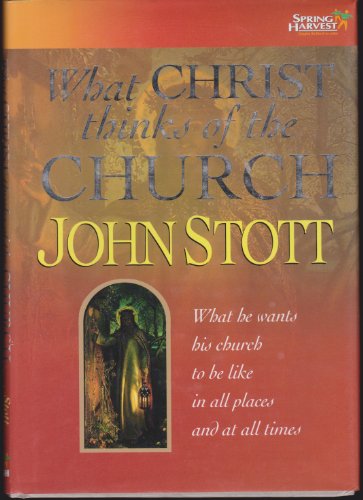 Stock image for What Christ Thinks of the Church: What He Wants His Church to be Like in All Places and at All Times for sale by WorldofBooks