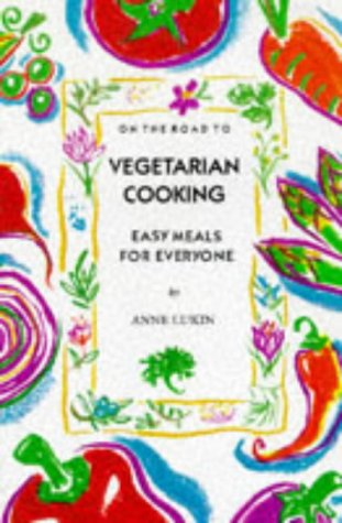 9781899791118: On the Road to Vegetarian Cooking: Easy Meals for Everyone