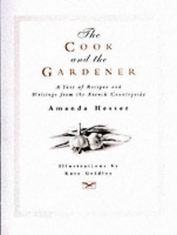 Beispielbild fr The Cook and the Gardener: A Year of Recipes and Writings from the French Countryside zum Verkauf von WorldofBooks