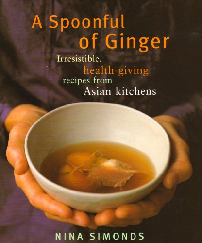 9781899791330: A Spoonful of Ginger: Irresistible, Health-giving Recipes from Asian Kitchens