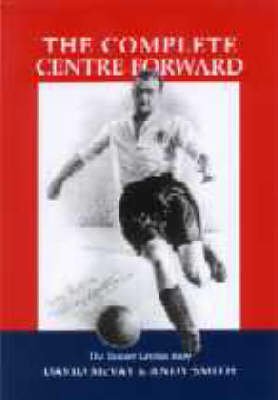 Beispielbild fr The Complete Centre Forward: The Authorised Biography of Tommy Lawton: The Story of Tommy Lawton zum Verkauf von WorldofBooks