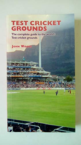 Test Cricket Grounds: The Complete Guide to the World's Test Cricket Grounds (9781899807208) by Woods, John