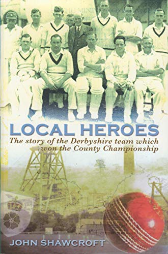 Beispielbild fr Local Heroes: The Story of the Derbyshire Team Which Won the County Championship zum Verkauf von WorldofBooks