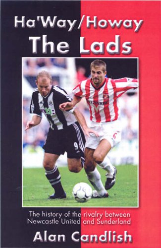 Beispielbild fr Ha'way/howay the Lads: A History of the Rivalry Between Newcastle United and Sunderland zum Verkauf von WorldofBooks