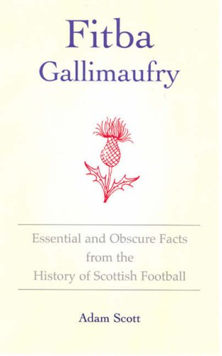 Beispielbild fr Fitba Gallimaufry: Essential and Obscure Facts from the History of Scottish Football zum Verkauf von WorldofBooks