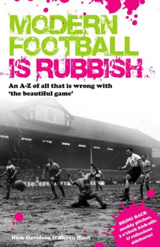 Imagen de archivo de Modern Football Is Rubbish: An A-Z of All That Is Wrong with the Beautiful Game a la venta por AwesomeBooks