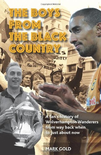 Beispielbild fr Boys from the Black Country, The: A Fan's History of Wolverhampton Wanderers from Way Back When to Just About Now zum Verkauf von WorldofBooks