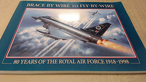Brace by Wire to Fly-by-Wire: 80 Years of the Royal Air Force 1918-1998 (9781899808069) by March, Peter R.