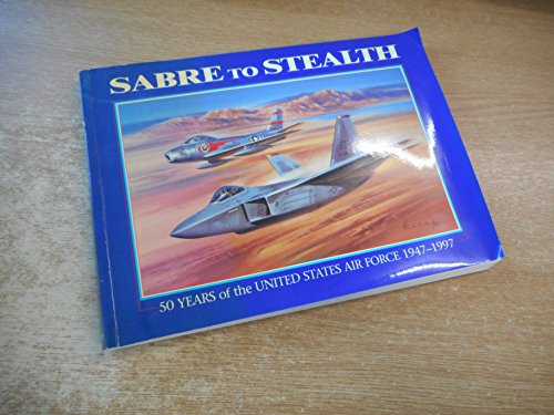 9781899808953: Sabre To Stealth: 50 Years of the United States Air Force 1947-1997