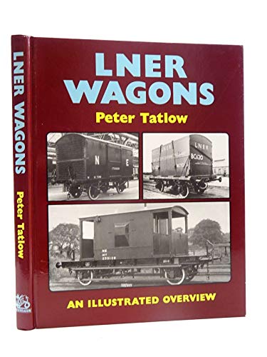 LNER Wagons: an Illustrated Overview (9781899816057) by Peter Tatlow