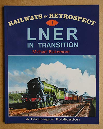 Railways in Retrospect No. 1 - LNER in Transition (9781899816118) by Blakemore, Michael