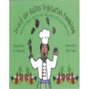 Teach the Bairns Scottish Vegetarian Cooking: Scottish Vegetarian Recipes for Beginners (9781899827664) by Ashworth, Liz