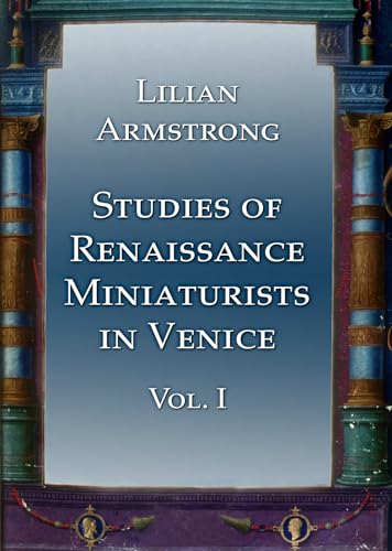 Stuidies of Renaissance Miniaturists in Venice. Vol 1 (9781899828630) by Armstrong, Lilian