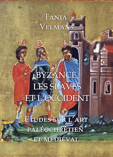 9781899828708: Byzance, Les Slaves et L'Occident: Etudes sur l'art palochrtien et mdival (French Edition)