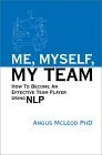 Me, Myself, My Team: How To Become An Effective Team Player Using NLP (9781899836383) by Angus McLeod