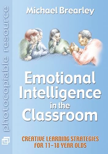 Beispielbild fr Emotional Intelligence in the Classroom: Creative learning strategies for 11-18: Creative Learning Strategies for 11-18 year olds zum Verkauf von WorldofBooks