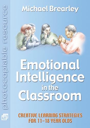 Imagen de archivo de Emotional Intelligence in the Classroom: Creative learning strategies for 11-18: Creative Learning Strategies for 11-18 year olds a la venta por WorldofBooks