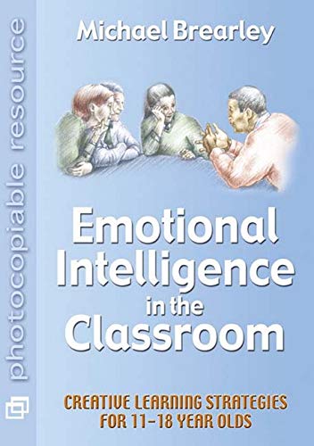 Stock image for Emotional Intelligence in the Classroom: Creative learning strategies for 11-18: Creative Learning Strategies for 11-18 year olds for sale by WorldofBooks