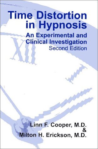 Time Distortion in Hypnosis: An Experimental and Clinical Investigation (9781899836956) by Cooper, Linn F., M.D.; Erickson, Milton H.