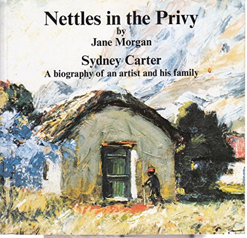 Nettles in the Privy: Sydney Carter, a biography of an artist and his family (9781899843008) by Jane Morgan