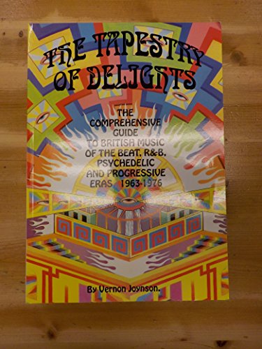 Imagen de archivo de The Tapestry of Delights: The Comprehensive Guide to British Music of the Beat, R&B, Psychedelic and Progressive Eras 1963-1976 a la venta por Moe's Books