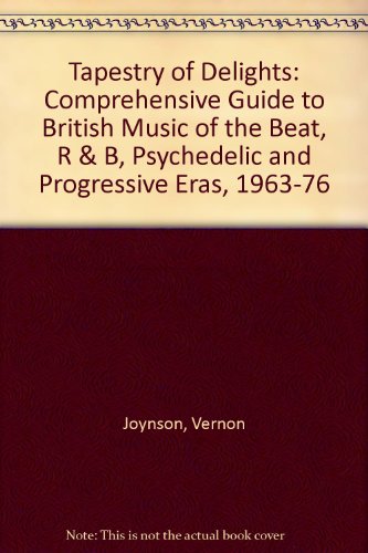 Beispielbild fr Tapestry of Delights: Comprehensive Guide to British Music of the Beat, R&B, Psychedelic and Progressive Eras, 1963-1976 zum Verkauf von Half Price Books Inc.