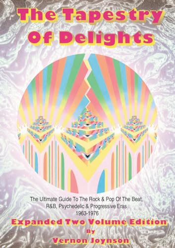 Beispielbild fr Tapestry Of Delights: Expanded Two-Volume Edition: The Ultimate Guide To Uk Rock & Pop Of The Beat, R&B, Psychedelic And Progressive Eras 1963-1976 zum Verkauf von Revaluation Books