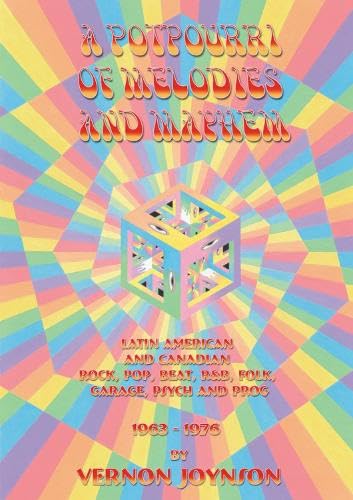 Beispielbild fr A Potpourri Of Melodies And Mayhem: Latin American and Canadian Rock, Pop, Beat, R&B, Folk, Garage, Psych and Prog 1963-1976 zum Verkauf von Brook Bookstore