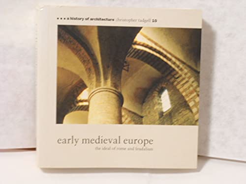 Imagen de archivo de Early Medieval Europe: The Ideal of Rome and Feudalism (A History of Architecture #10) a la venta por Wonder Book