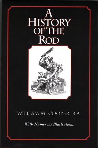 Beispielbild fr History of the Rod in All Countries from the Earliest Period to the Present Time zum Verkauf von Powell's Bookstores Chicago, ABAA