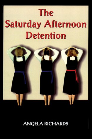 The Saturday Afternoon Detention (9781899861262) by Angela Richards