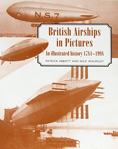 Beispielbild fr British Airships in Pictures: An Illustrated History 1784-1998 zum Verkauf von WorldofBooks