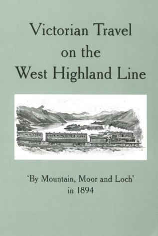 9781899863891: Victorian Travel on the West Highland Line: By Mountain, Moor and Loch in 1894
