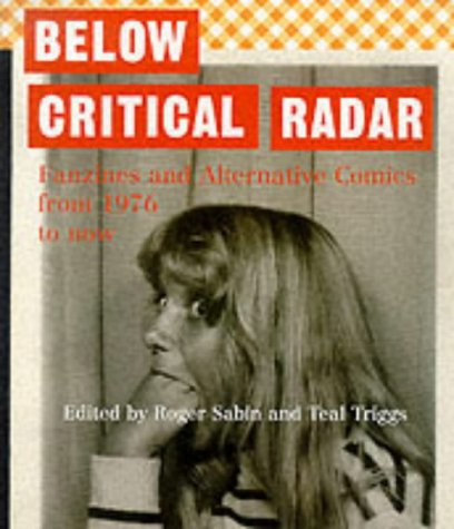 Stock image for Below Critical Radar: Fanzines and Alternative Comics From 1976 to Now for sale by Zoom Books Company