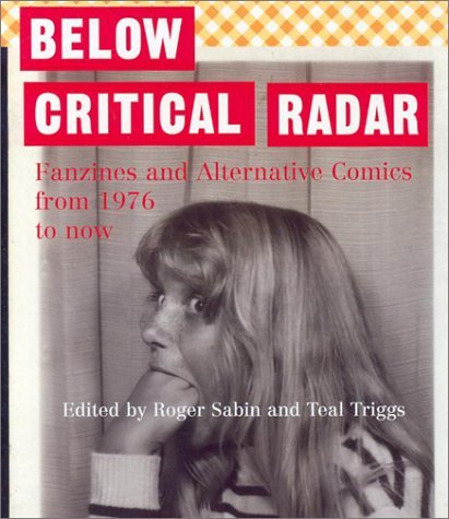 9781899866472: Below Critical Radar: Fanzines and Alternative Comics From 1976 to Now