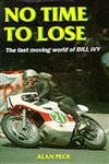 Stock image for No Time to Lose: Fast-moving World of Bill Ivy (Motor cycles & motorcycling) for sale by AwesomeBooks