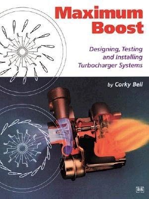 9781899870233: Maximum Boost: Designing, Testing and Installing Turbocharger System