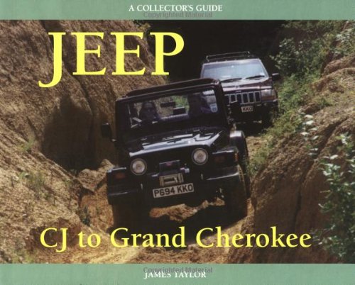 Jeep CJ to Grand Cherokee: A Collector's Guide (9781899870332) by Taylor, James