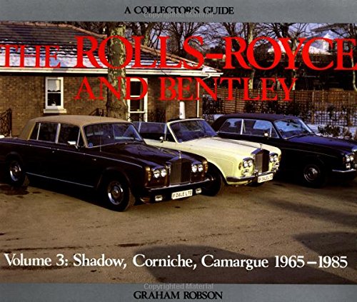 The Rolls-Royce and Bentley: Shadow, Corniche, Camargue 1965-1985 : A Collector's Guide (9781899870448) by Robson, Graham