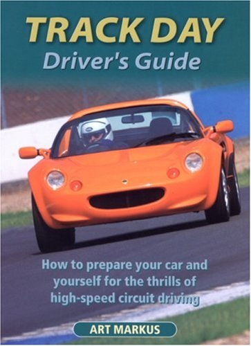 Stock image for Track Day Driver's Guide: How to Prepare Your Car and Yourself for the Thrills of High-speed Circuit Driving for sale by WorldofBooks