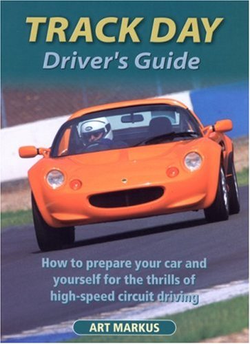 9781899870592: Track Day Driver's Guide: How to Prepare Your Car and Yourself for the Thrills of High-speed Circuit Driving