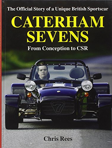Caterham Sevens: The Official Story of a Unique British Sportscar from Conception to CSR (Marques...