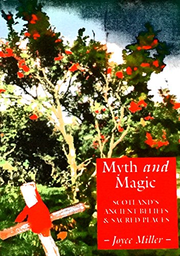 9781899874200: Myth and Magic: Scotland's Ancient Beliefs and Sacred Places