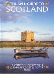 Stock image for The Wee Guide to Scotland: A Concise History with 1200 Heritage Sites to Visi for sale by ThriftBooks-Atlanta