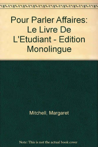 Pour Parler Affaires: Le Livre De L'Etudiant - Edition Monolingue (9781899888726) by Margaret Mitchell